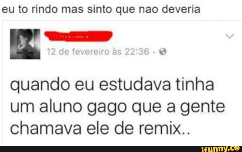 quando eu estudava tinha
um aluno gago que a gente