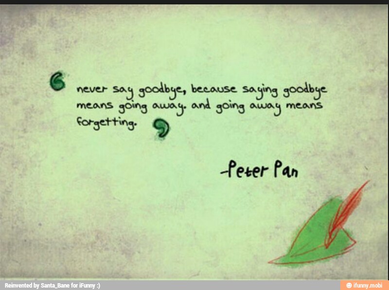6
never say goodbye, becouse Saying goodbye
MEANS going aa and going away means