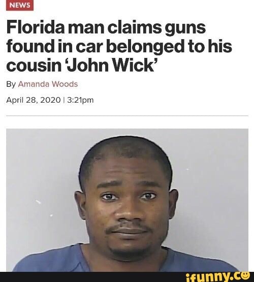 Florida man claims guns
found in car belonged to his
cousin John Wick'
By Amanda Woods
April 28, 2020 I 3:21pm
