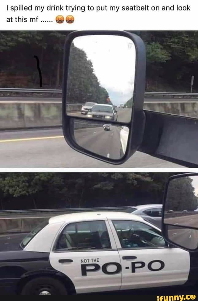 I spilled my drink trying to put my seatbelt on and look
at this mf