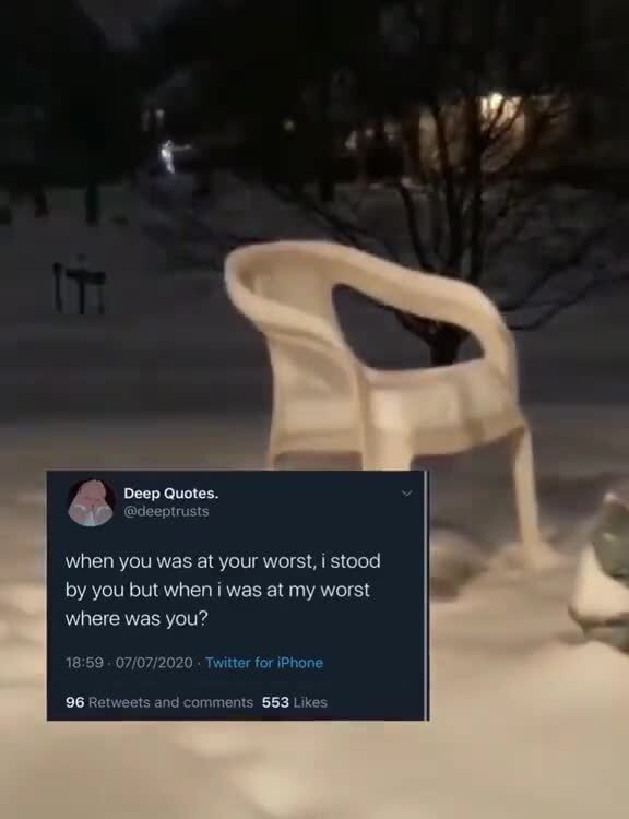 Deep Quotes Deeptrusts When You Was At Your Worst I Stood By You But When I Was At My Worst Where Was You 18 59 07 07 T 96 Retw And Comment