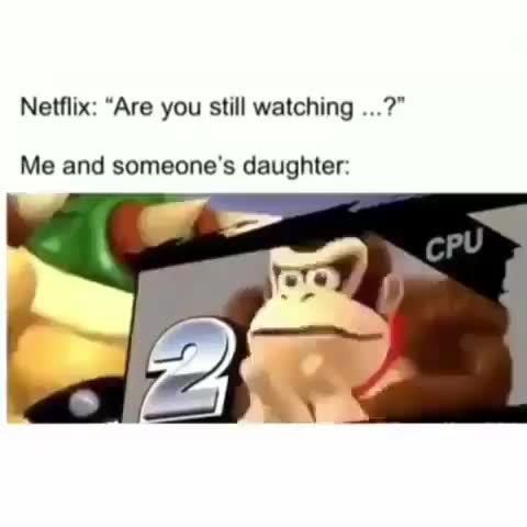 Daughter someones me and Netflix: Are