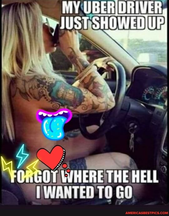 AVY UBER DRIVER AUST SHOWED, UF;
WHERE THE HELL PUVANTID TT