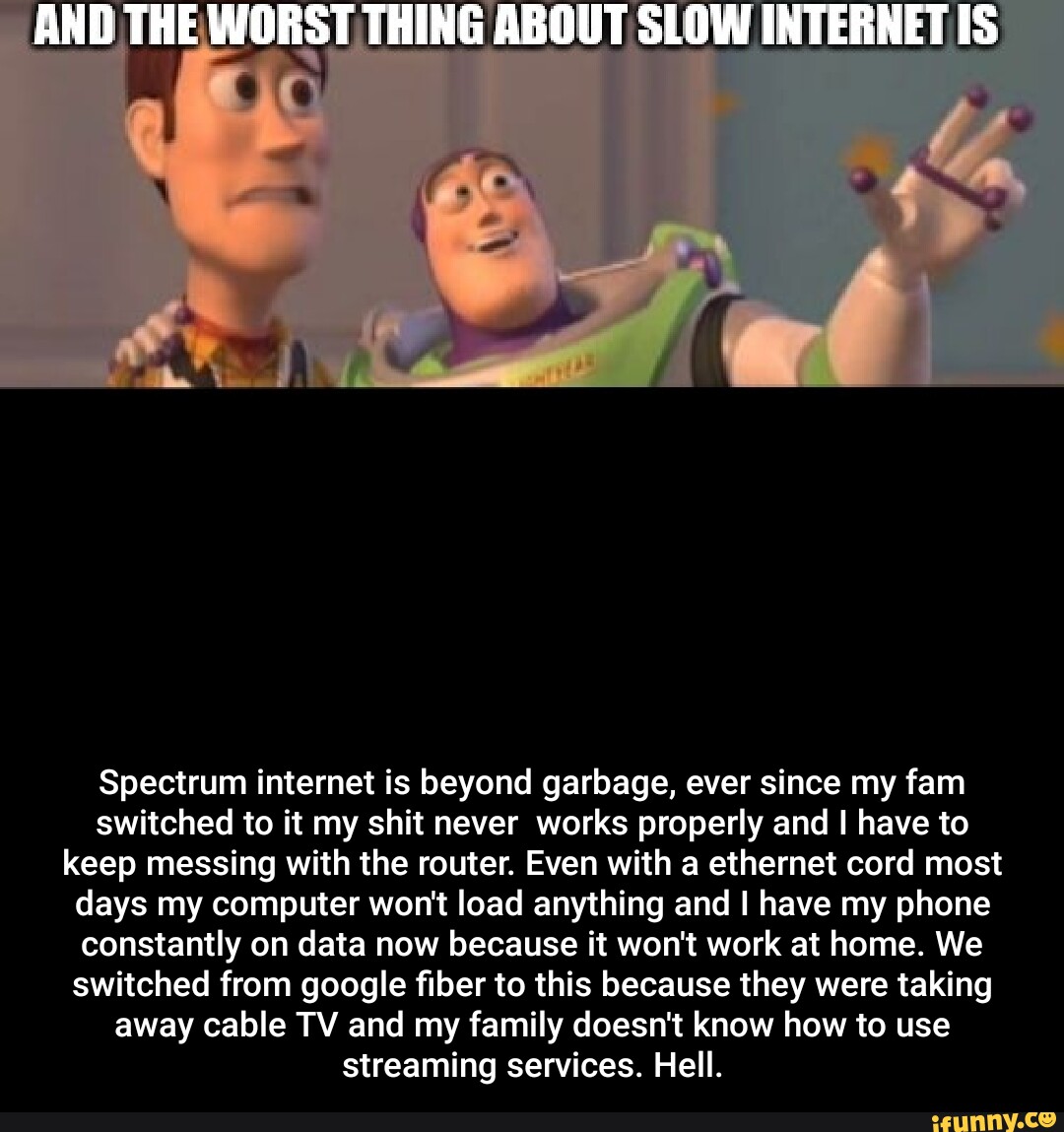 AND THE WORST THING ABOUT SLOW IS Spectrum is beyond