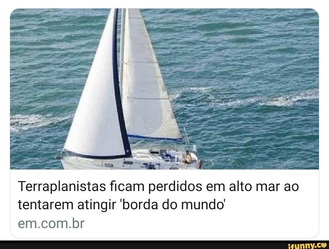 Terraplanistas ficam perdidos em alto mar ao tentarem atingir borda do mundo
em.com.br