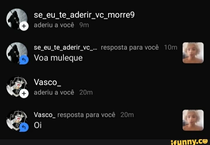 se eu te aderir vc morre9 aderiu a você
se eu te aderir vc... resposta para você
Voa muleque
Vasco aderiu a você
Vasco. resposta para você
Oi