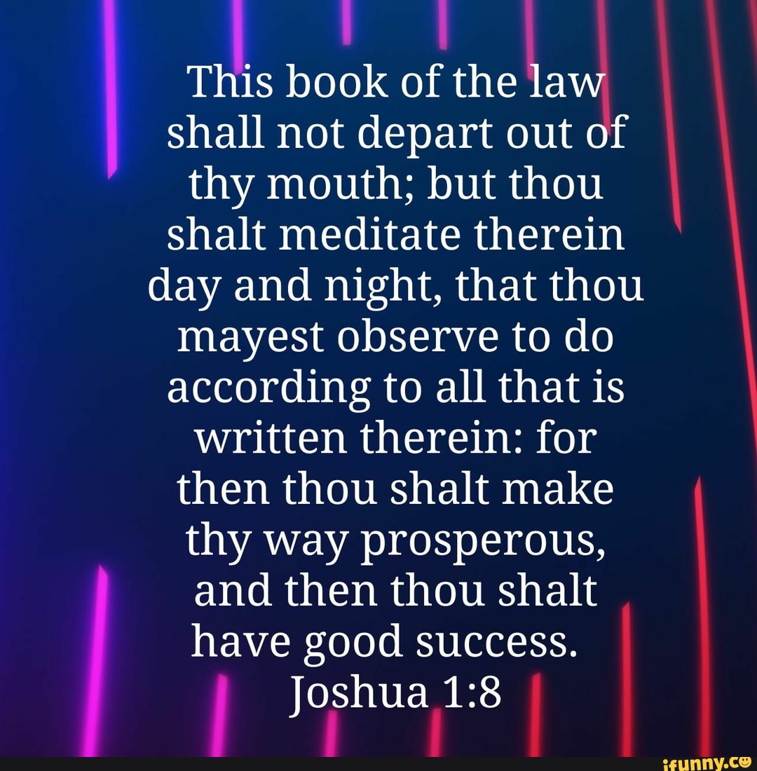 This book of the law shall not depart out of thy mouth; but thou shalt ...