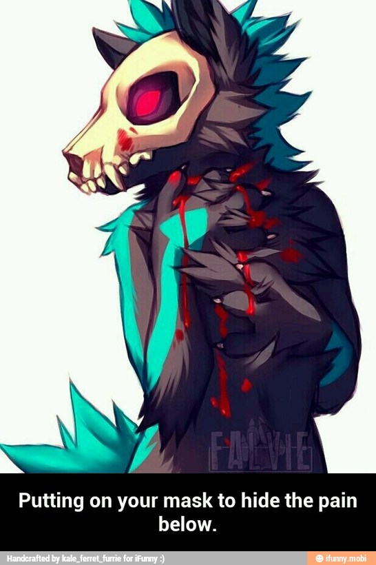 Putting on your mask to hide the pain
below. - Putting on your mask to hide the pain below.