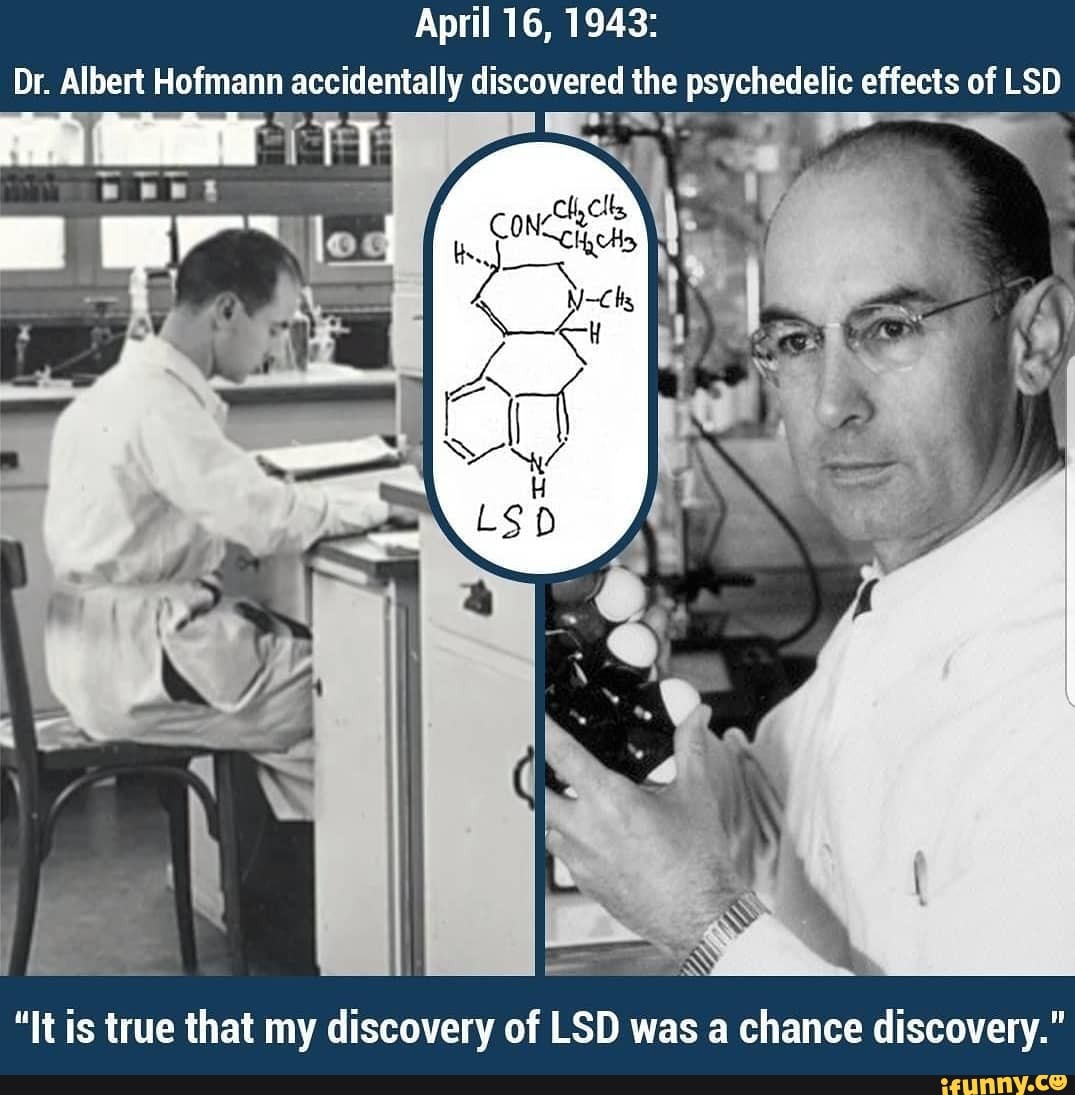 April 16, 1943: Dr. Albert Hofmann accidentally the psychedelic effects