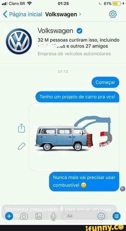 Página inicial Volkswagen Volkswagen O
32 M pessoas curtiram isso, incluindo
im projeto de
Nunca mais vai precisar usar
combustível O