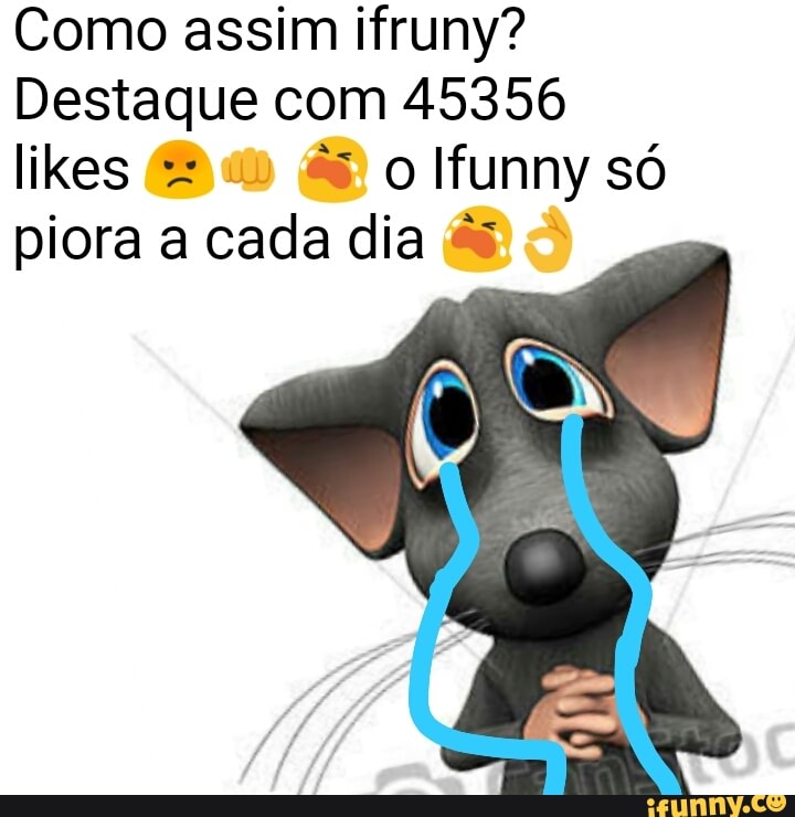 Como assim ifruny?
Destaque com 45356
likes "9 o lfunny só
piora a cada dia é ©