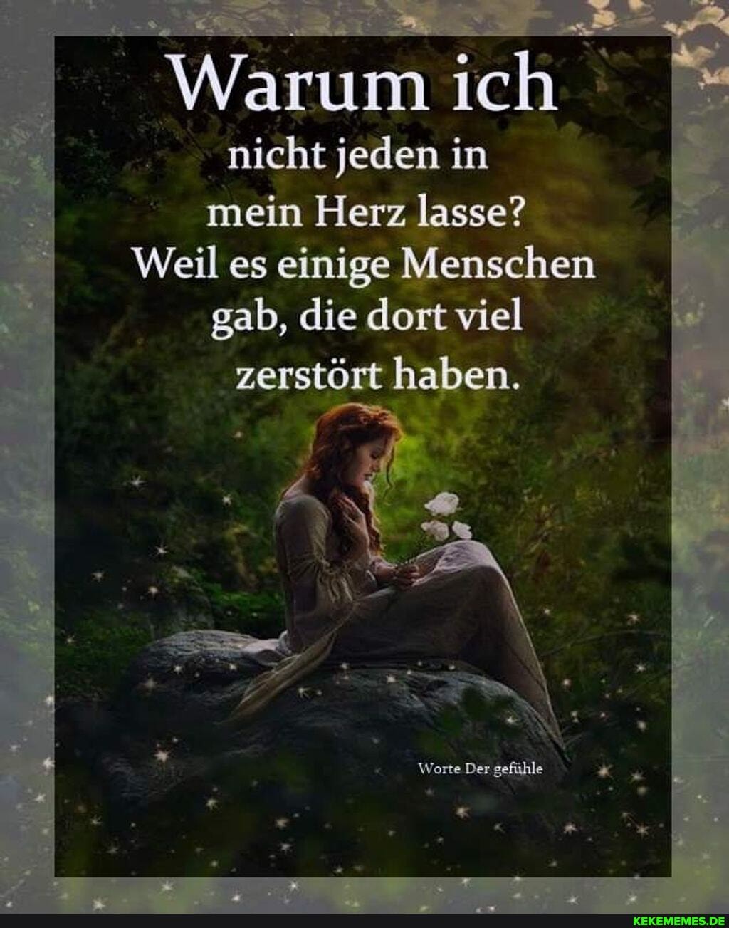 Warum ich nicht jeden in mein Herz lasse?
Weil es einige Menschen gab, die dort viel
zerstört haben.
Worte Der gefühle
