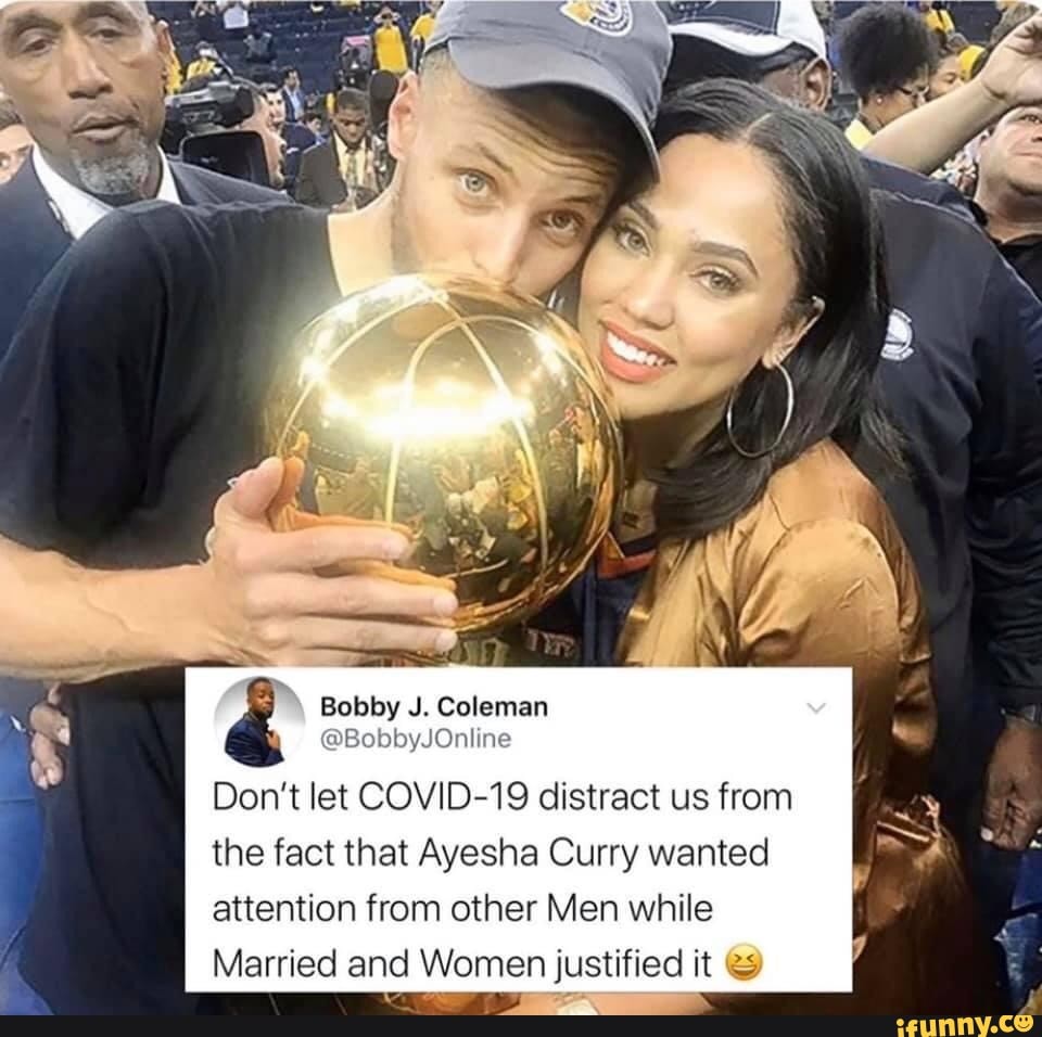 Bobby J. Coleman
@BobbyJOnline
Don't let COVID-19 distract us from the fact that Ayesha Curry wanted
attention from other Men while
Married and Women justified it