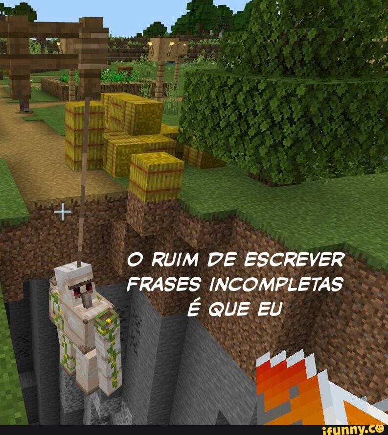 O RUIM DE ESCREVER FRASES INCOMPLETAS É QUE EU