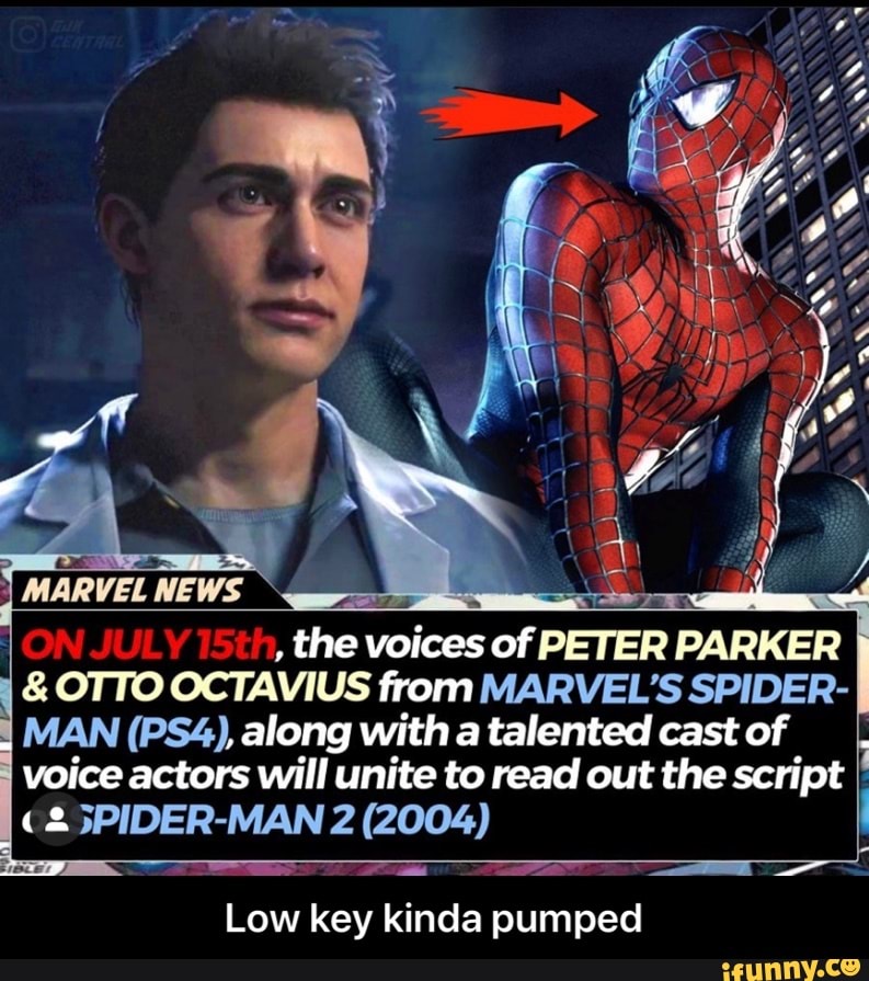 the voices of PETER PARKER OTTO OCTAVIUS from MARVEL'S SPIDER-
i
MAN (PS4), along with a talented cast of
voice actors will unite to read out the script
(2 5PIDER-MAN 2 (2004)
Li a
Low key kinda pumped - Low key kinda pumped