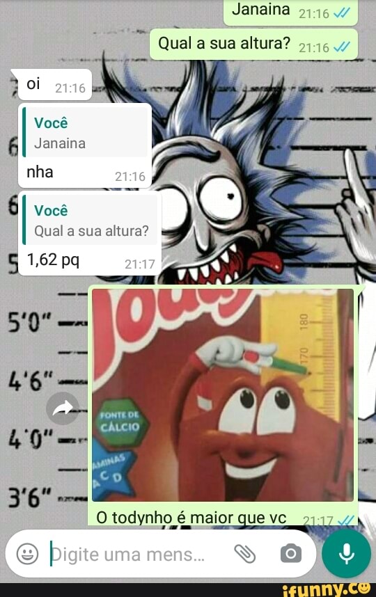 Janaina
a
SAS E
Qual a sua altura?
Vocé
O todynho é maior que vc 2:17:47 O