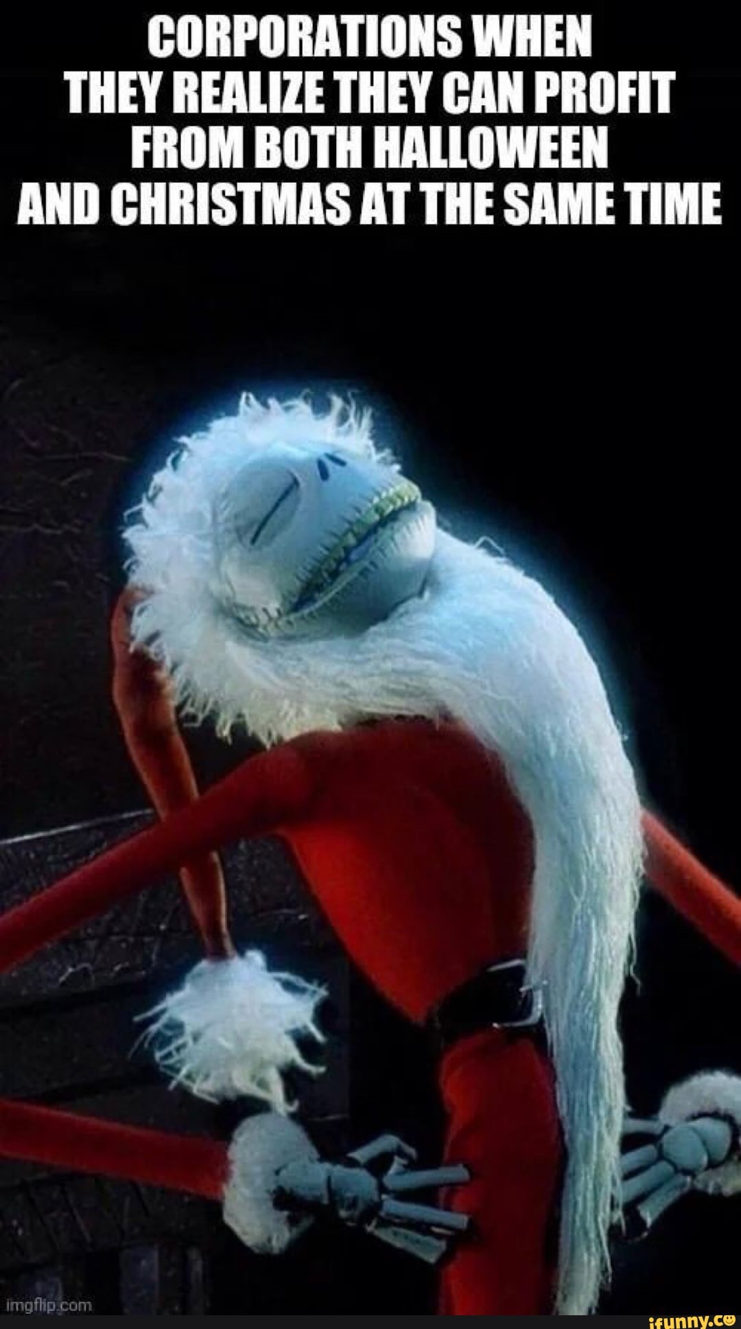 CORPORATIONS WHEN THEY REALIZE THEY CAN PROFIT FROM BOTH HALLOWEEN AND CHRISTMAS AT THE SAME TIME