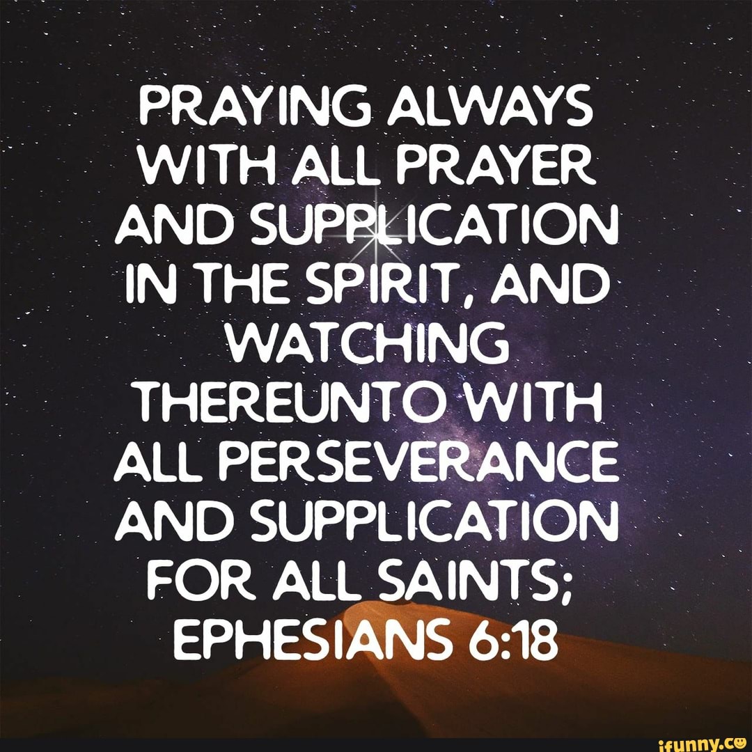 PRAYING ALWAYS WITH ALL PRAYER AND SUPPLICATION IN THE SPIRIT, AND ...