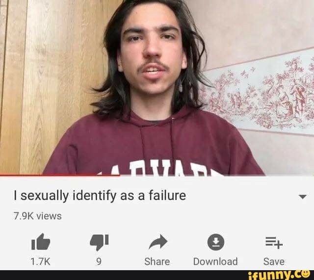 I sexually identify as a failure v
7.9K views