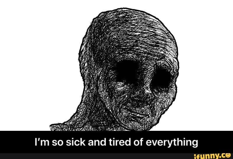 I M So Sick And Tired I M So Sick And Tired