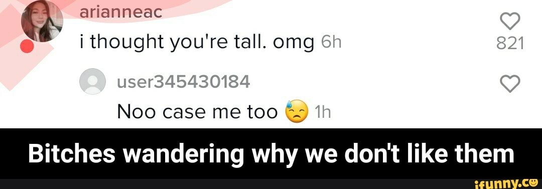 arianneac
i thought you're tall. omg
@ user345430184
Noo case me too @ th
Bitches wandering why we don't like them - Bitches wandering why we don't like them
