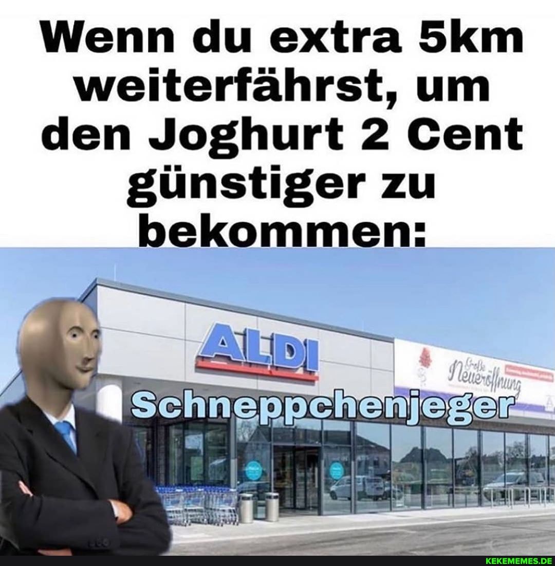 Wenn du extra weiterfährst, um den Joghurt 2 Cent günstiger zu bekommen: