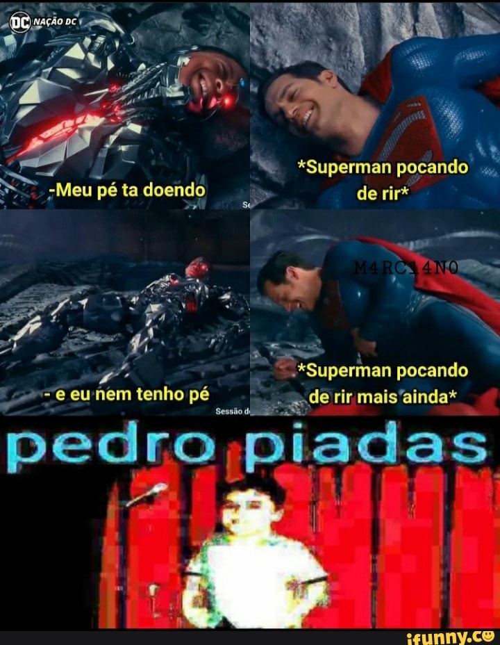 EN
"Superman pocando
Meu pé ta demdo de rir*
Superman pocando
maisainda*
pedro piadas
eu hem tenho pé