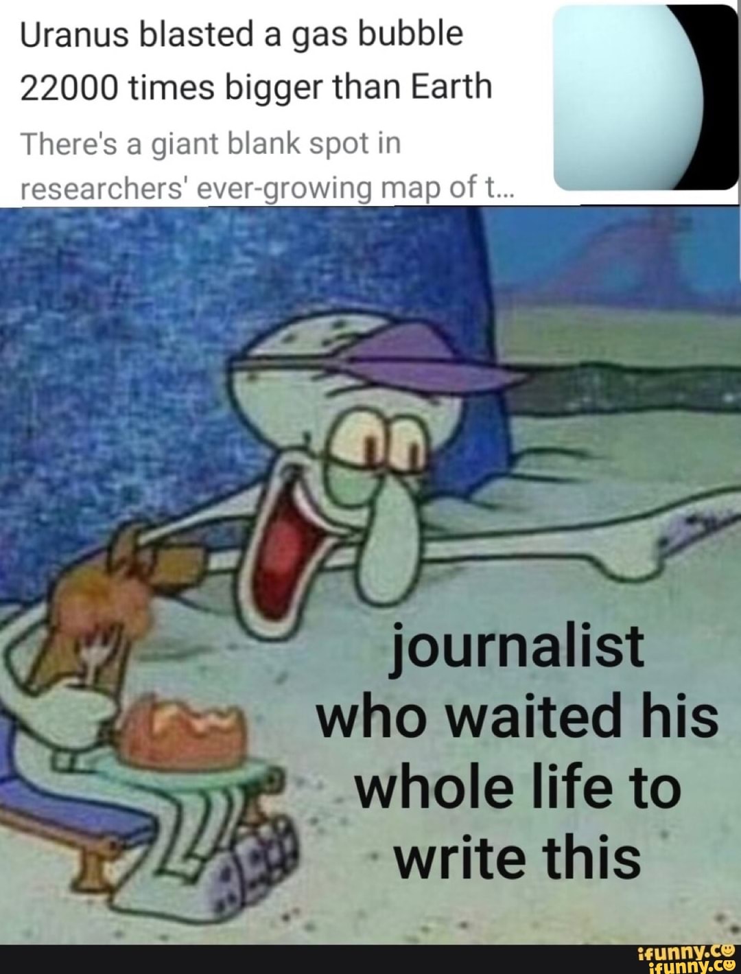 Uranus blasted a gas bubble
22000 times bigger than Earth
There's a giant blank spot in
researchers' ever-growing map of t...
"journalist