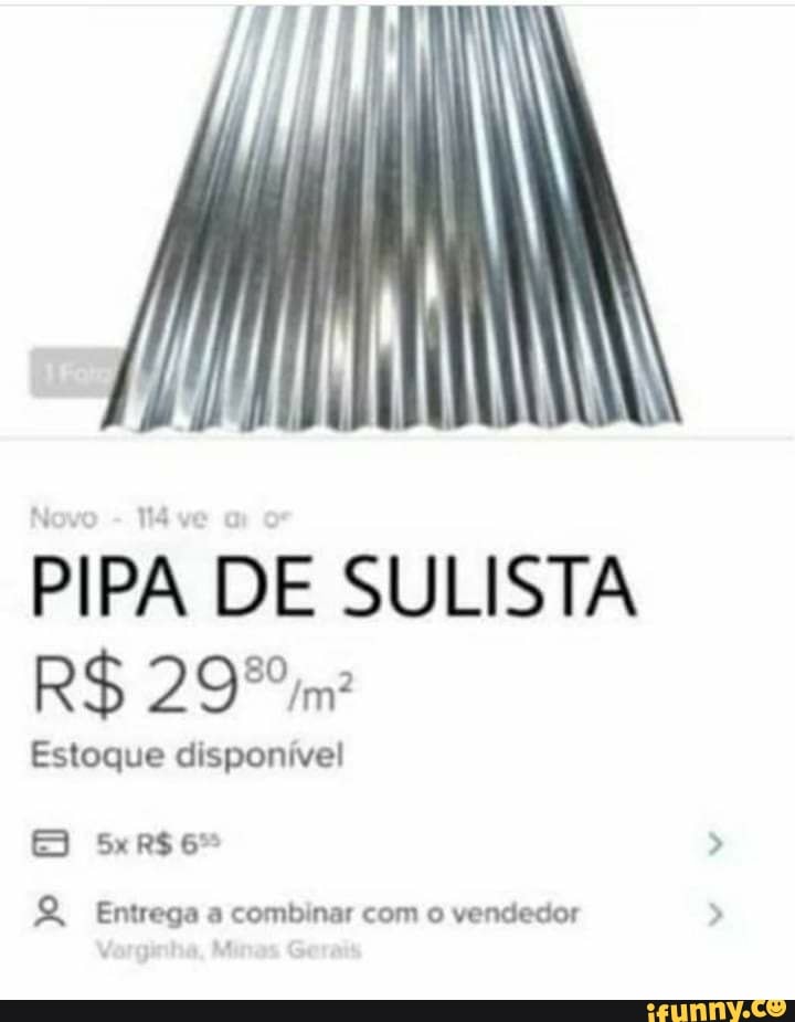 PIPA DE SULISTA
Estoque disponível
se Entrega a combinar com o vendedor
