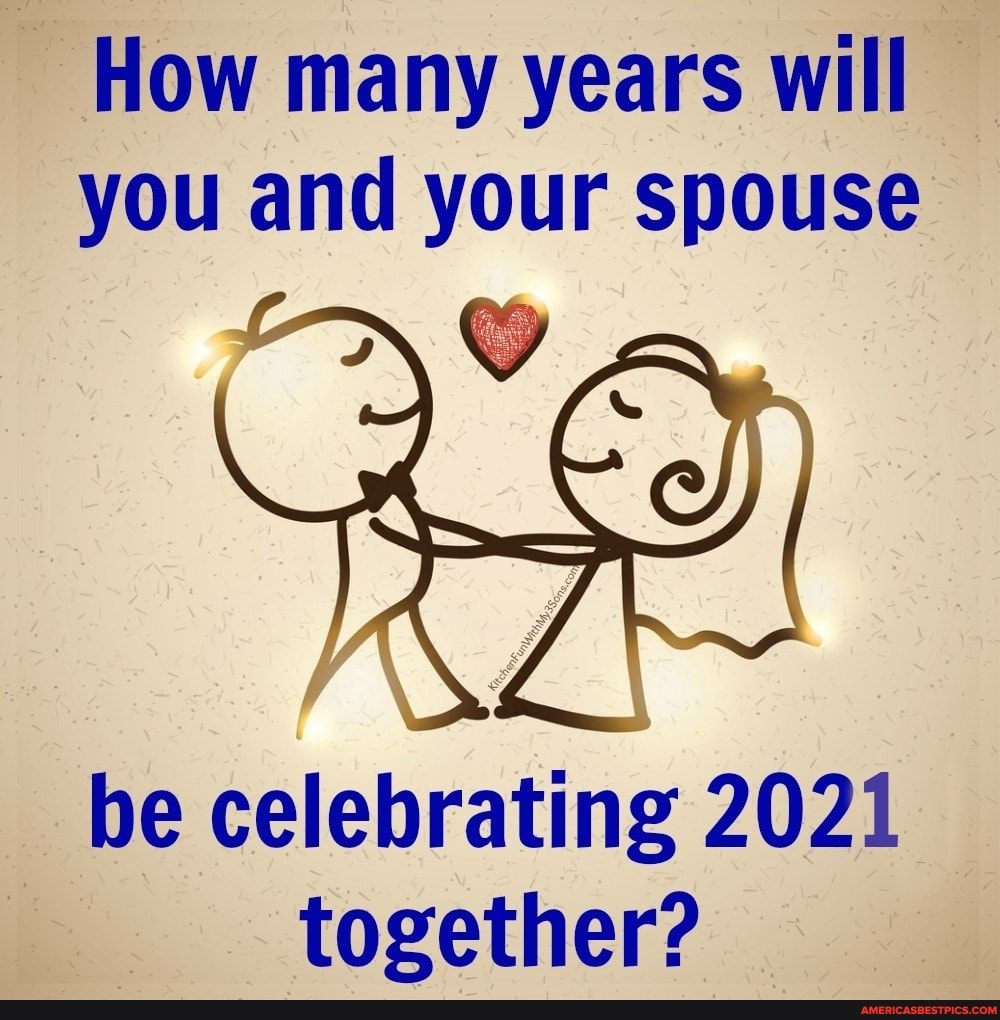 How many years will you and your spouse
be celebrating 2021 together?