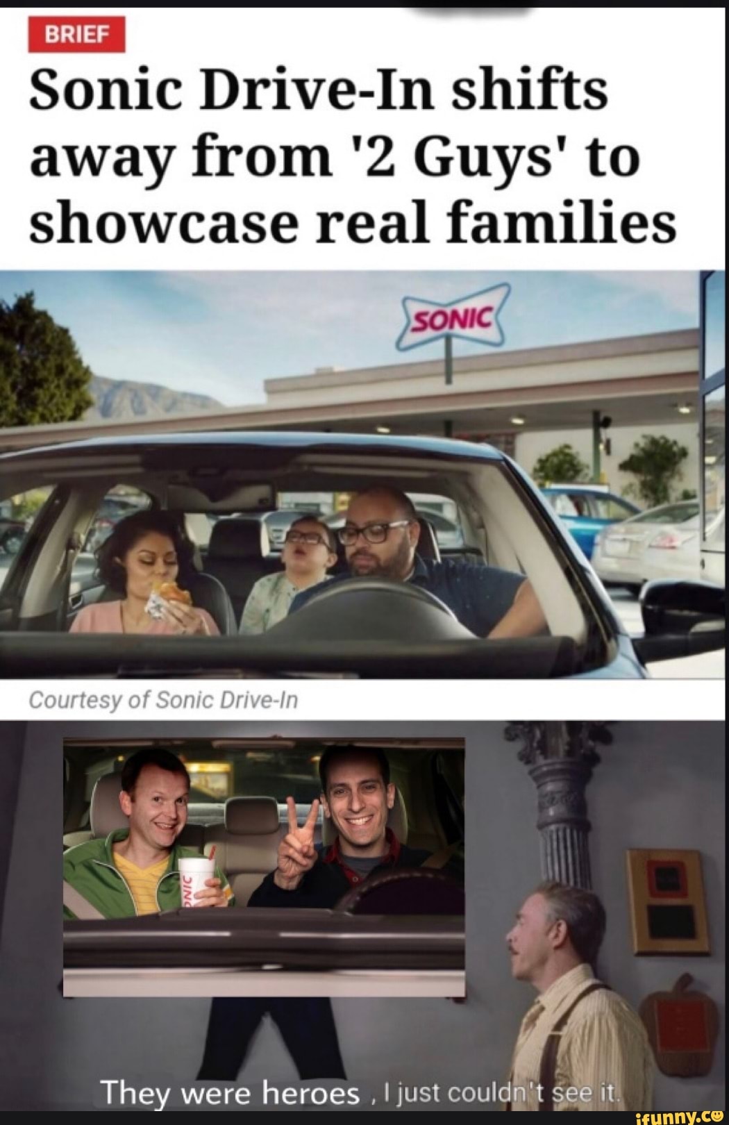 BRIEF I Sonic Drive-In shifts
away from '2 Guys' to showcase real families
They were heroes , just couldi't see it.