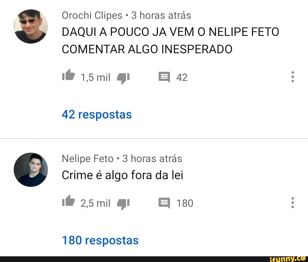 Orochi Clipes 3 horas atrás
DAQUI A POUCO JA VEM O NELIPE FETO
COMENTAR ALGO INESPERADO
Nelipe Feto 3 horas atrás
Crime é algo fora da lei
180 respostas