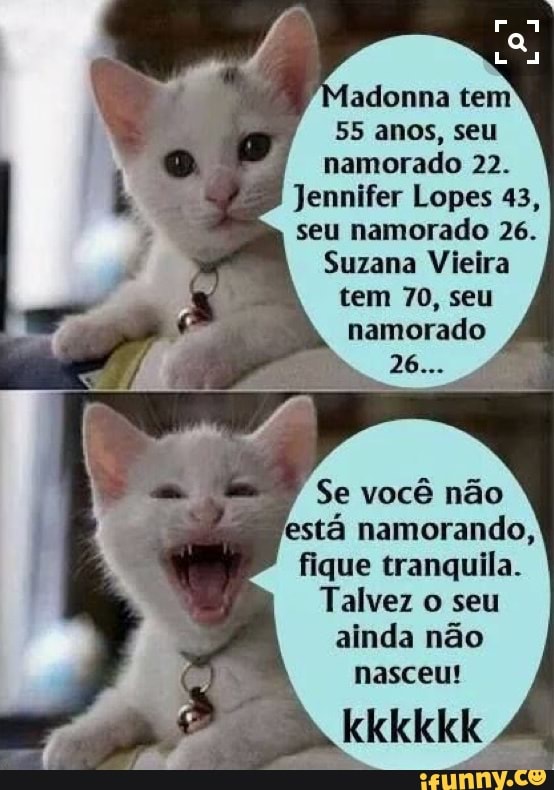 55 anos, seu
namorado 22.
Jennifer Lopes 43,
seu namorado 26.
Suzana Vieira
tem 70, seu
namorado
oop Se vocé nao
esta namorando,
fique tranquila.
Talvez o seu
ainda não
nasceu!
