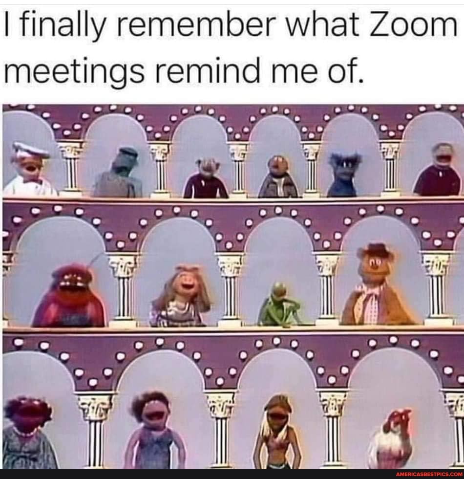 I finally remember whet Zoom meetings remind me of.
il
Ne