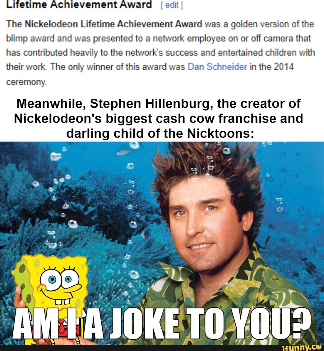 Lifetime Achievement Award Edit The Nickelodeon Lifetime Achievement Award Was A Golden Version 