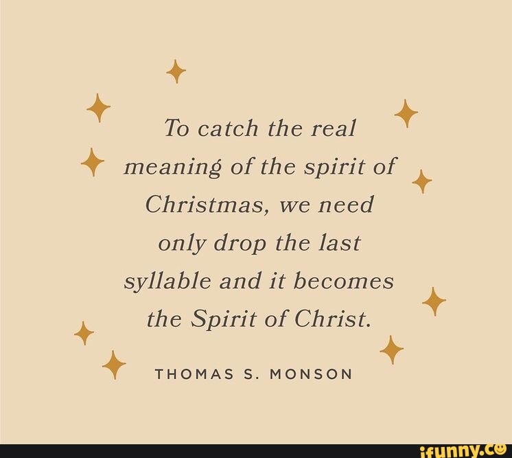 To catch the real + meaning of the spirit of Christmas, we need only ...