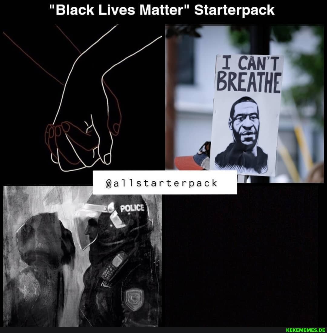 "Black Lives Matter" Starterpack
CANT BREATHE
@allstarterpack