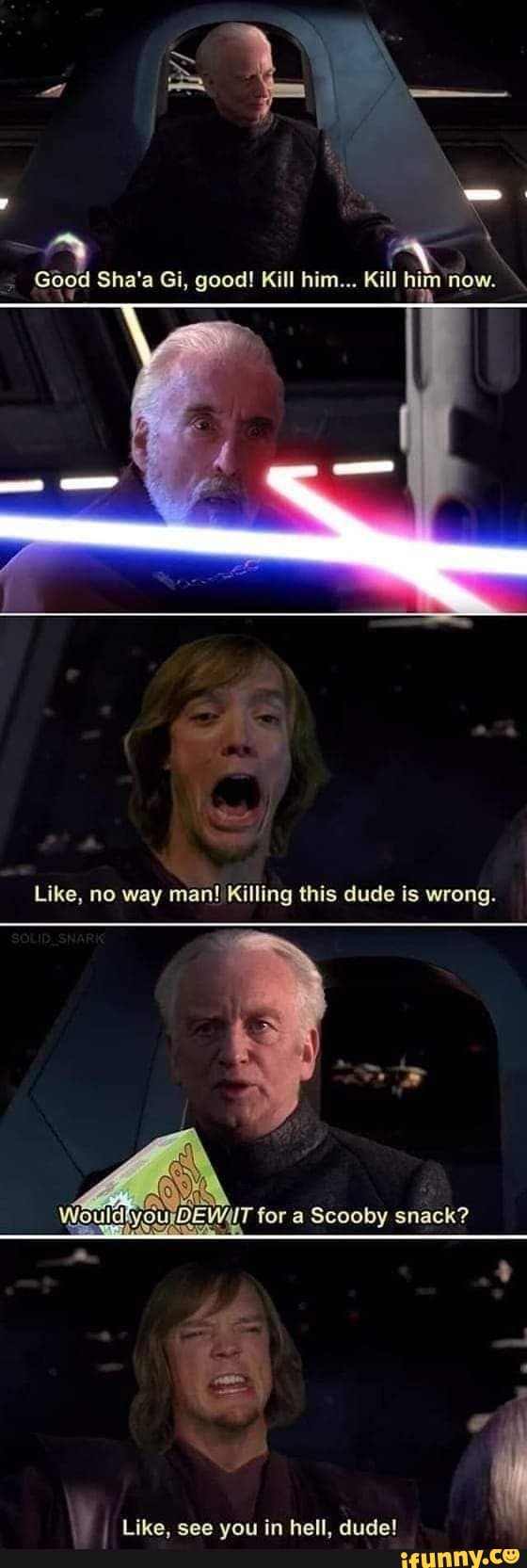 Good Sha'a Gi, good! Kill him... Kill him now.
Like, no way man! Killing this dude is wrong.