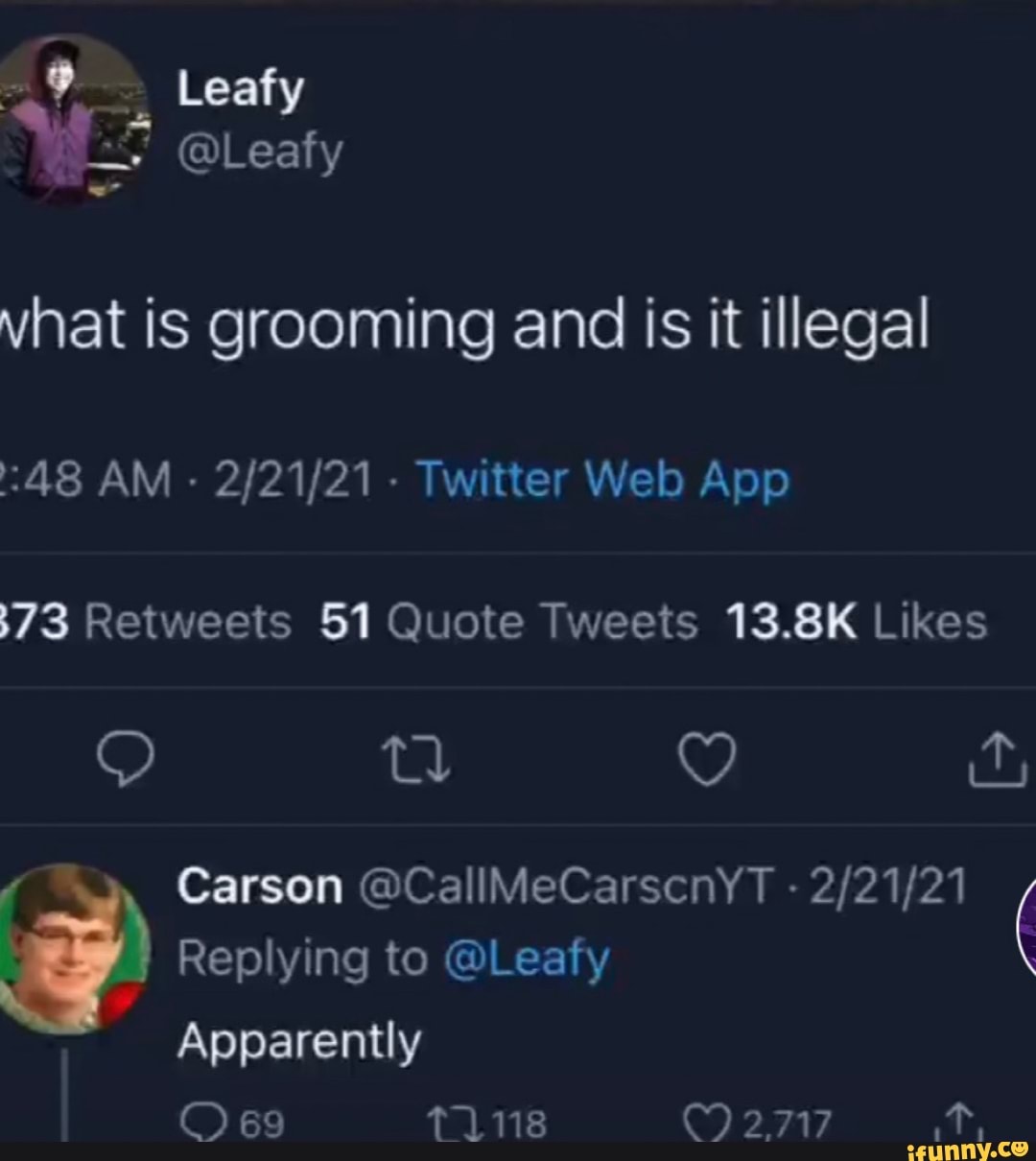 Leafy
@Leafy
vhat is grooming and is it illegal
:48 WebA
tl Q Carson @Ca -
Replying to @Leafy (
Apparently
69 T1118 2717