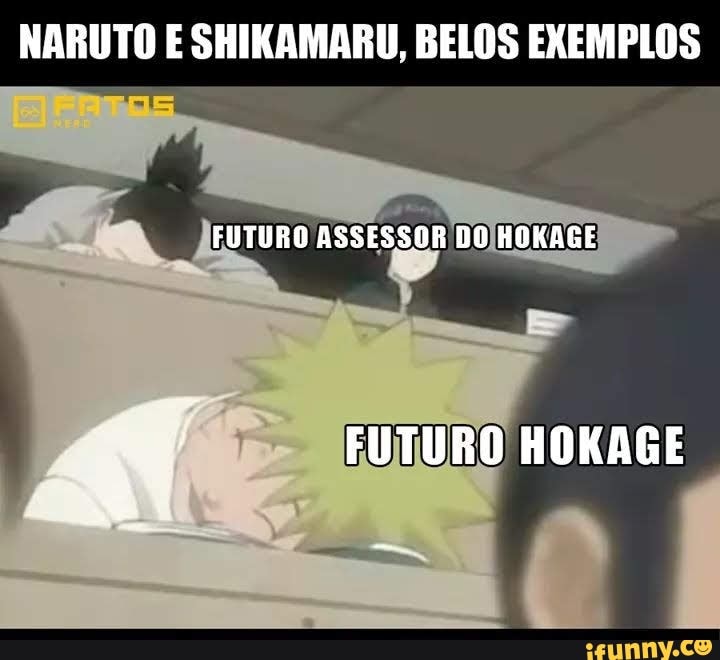 NARUTO E SHIKAMARU, BELOS EXEMPLOS
Dos ne
FUTURO ASSESSOR DOJHOKAGE
FUTURO HOKAGE