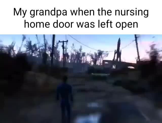 My Grandpa When The Nursing Home Door Was Left Open