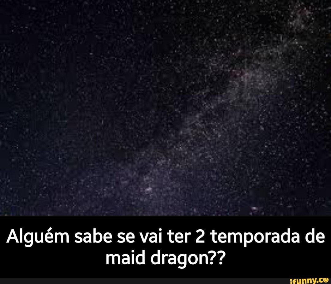 Alguém sabe se vai ter 2 temporada de
maid dragon?? - Alguém sabe se vai ter 2 temporada de maid dragon??