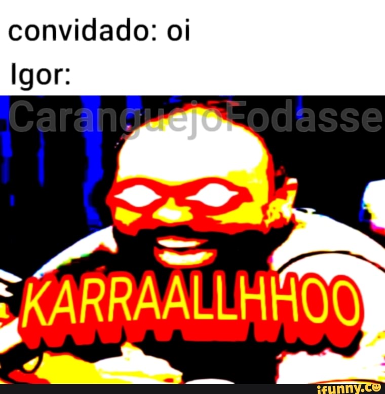convidado: oi
Igor:
oo. q