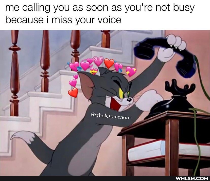 me calling you as soon as you're not busy because miss your voice