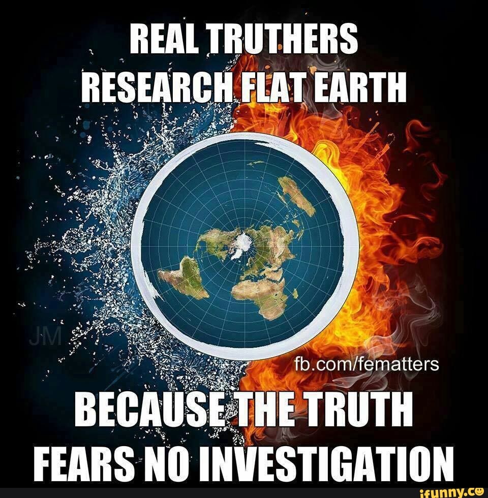 REAL TRUTHERS
RESEARCH E FLAT EARTH
SE
THE TRUTA
e A aa FEARS NO INVESTIGATION