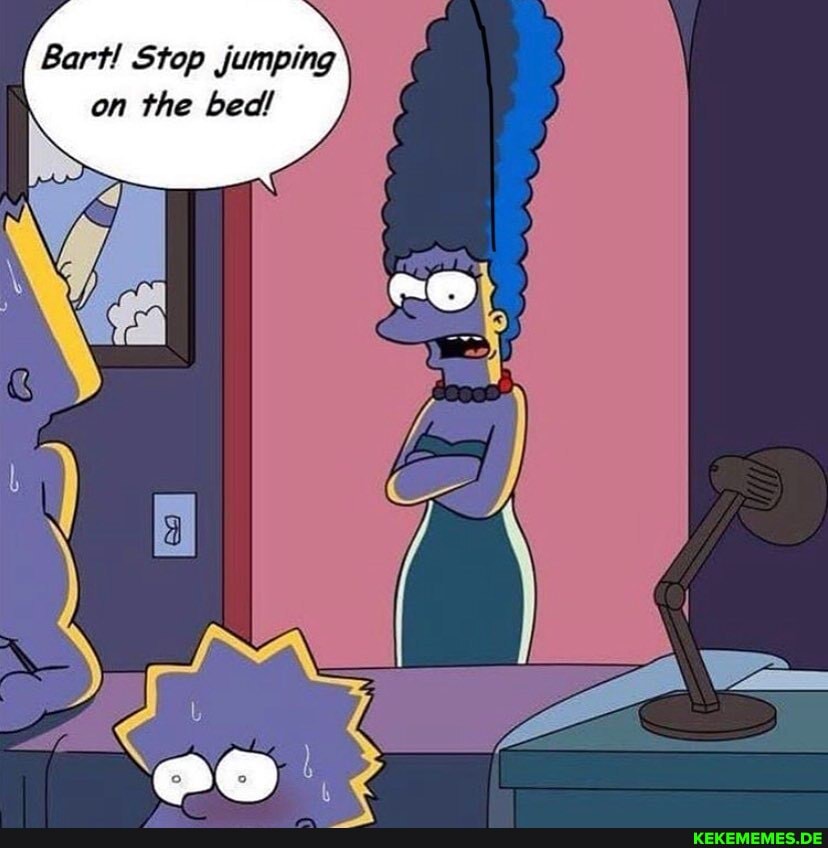 Bart! Stop jumping
on the bed!
fa