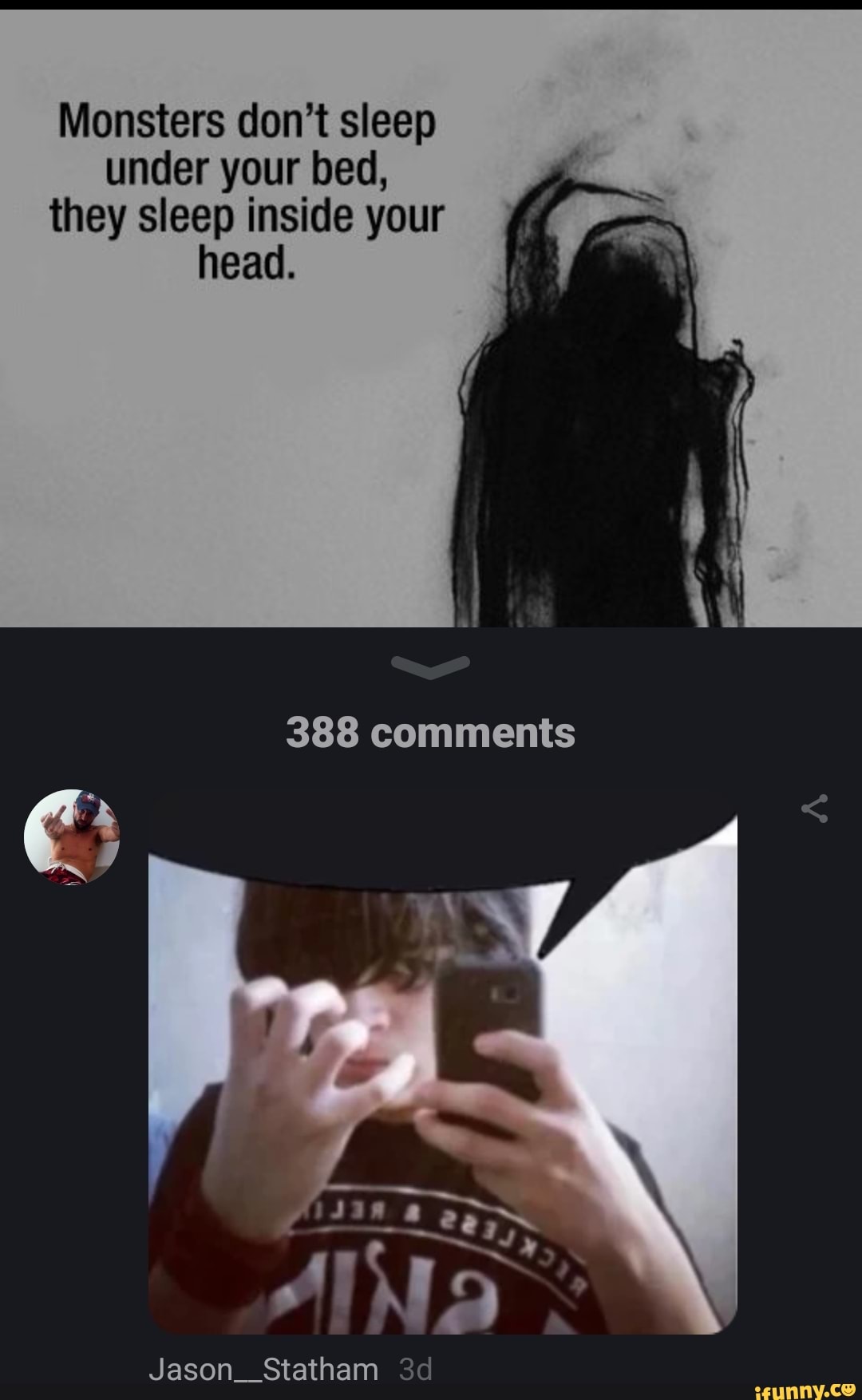 Monsters don't sleep under your bed, they sleep inside your head. 388