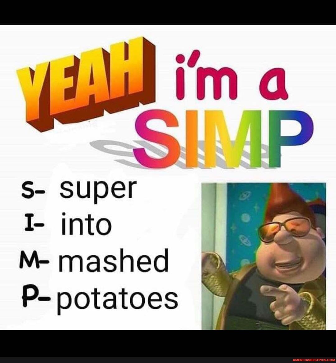 im a
S) AP S- super
I- into
M- mashed
P- potatoes
