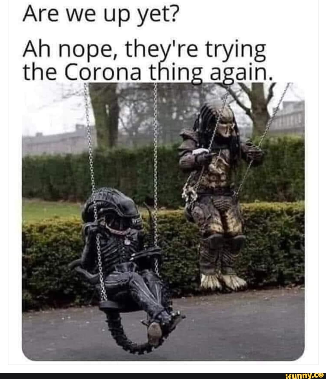 Are we up yet?
Ah nope, they're peas
the Corona t in