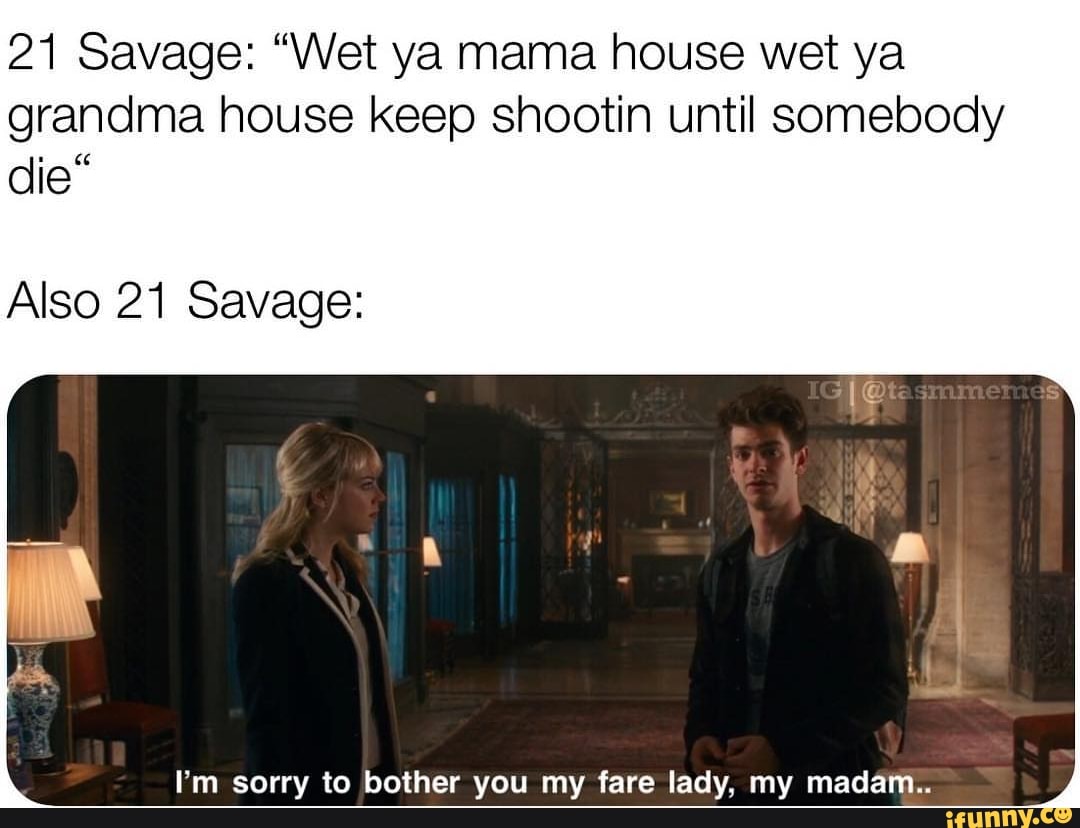 21 Savage: “Wet ya mama house wet ya grandma house keep shootin until  somebody die“ - iFunny